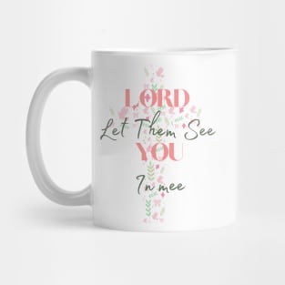 Lord Let Them See You In Me Mug